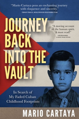 Journey Back Into the Vault: In Search of My Faded Cuban Childhood Footprints by Cartaya, Mario