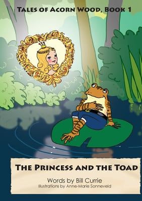 The Princess and The Toad by Currie, Bill