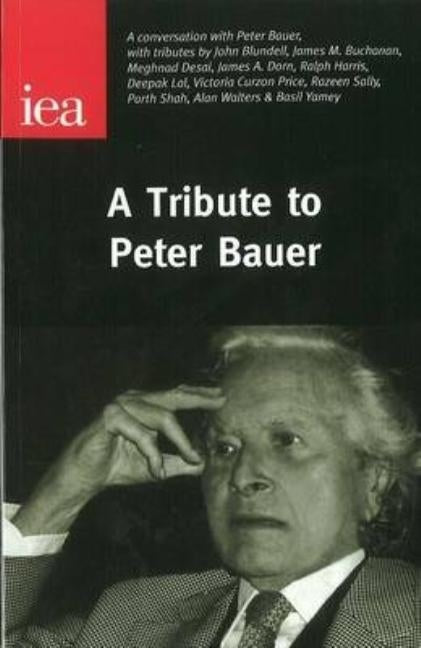 Tribute to Peter Bauer by Bauer, Peter