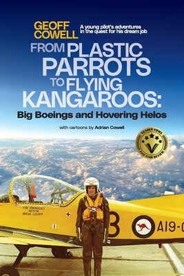 From Plastic Parrots to Flying Kangaroos: Big Boeings and Hovering Helos by Cowell, Geoff