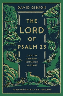 The Lord of Psalm 23: Jesus Our Shepherd, Companion, and Host (with Study Questions) by Gibson, David