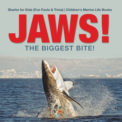JAWS! - The Biggest Bite! Sharks for Kids (Fun Facts & Trivia) Children's Marine Life Books by Baby Professor