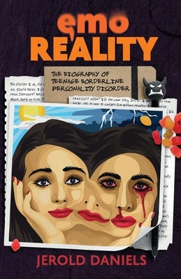 Emo Reality: The Biography of Teenage Borderline Personality Disorder by Daniels, Jerold