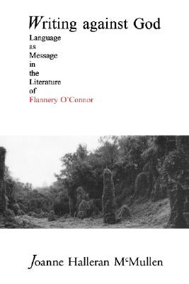 Writing Against God by McMullen, Joanne Halleran