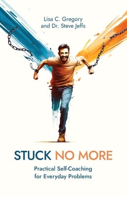 Stuck No More: Practical Self-Coaching for Everyday Problems by Gregory, Lisa C.