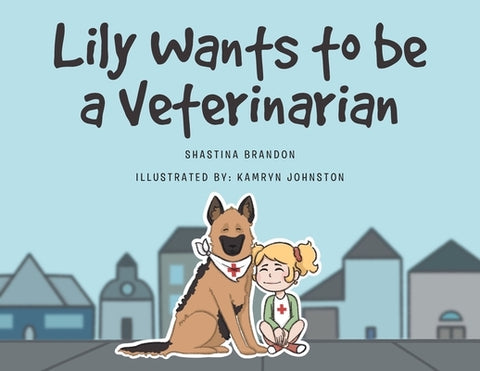 Lily Wants to be a Veterinarian by Brandon, Shastina