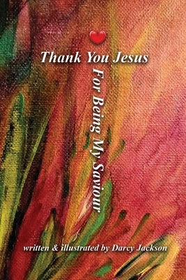 Thank You Jesus For Being My Saviour by Jackson, Darcy