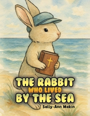 The Rabbit Who Lived by the Sea by Makin, Sally-Ann
