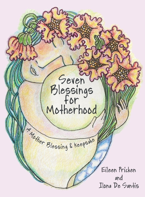 Seven Blessings for Motherhood: A Mother Blessing & Keepsake by Pricken, Eileen