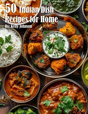 50 Indian Dish Recipes for Home by Johnson, Kelly