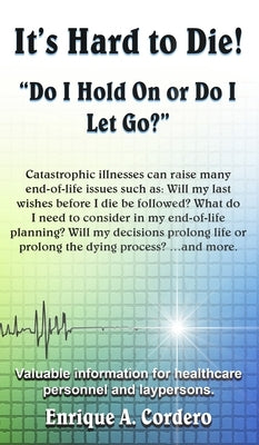 It's Hard to Die!: "Do I Hold On or Do I Let Go?" by Cordero, Enrique a.