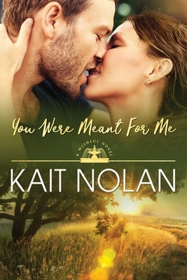 You Were Meant For Me by Nolan, Kait