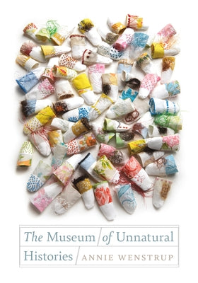 The Museum of Unnatural Histories by Wenstrup, Annie