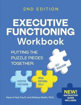 Executive Functioning Workbook 2nd Edition: Putting the Puzzle Pieces Together: Executive Functioning, Self-Regulation, Social-Emotional Skills by Fried, Karen