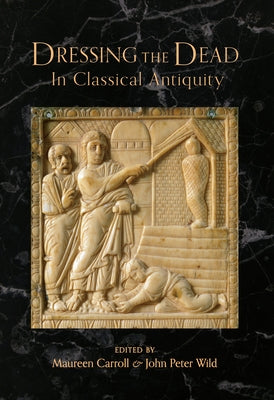 Dressing the Dead in Classical Antiquity by Carroll, Maureen