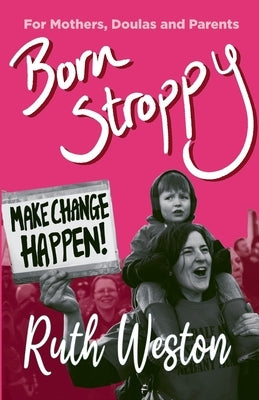 Born Stroppy: Make Change Happen! by Weston, Ruth