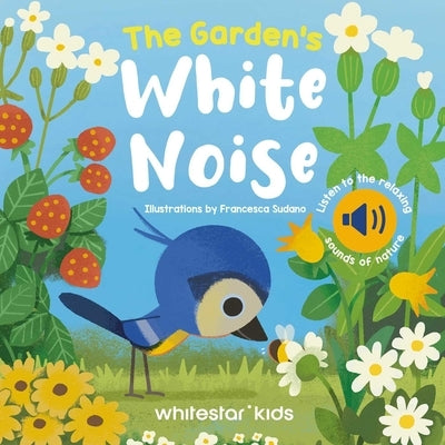 Garden's White Noise: Listen to the Relaxing Sounds of Nature by Sudano, Francesca
