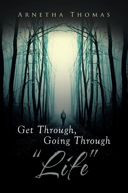 Get Through, Going through "Life" by Thomas, Arnetha