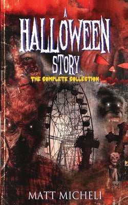 A Halloween Story: The Complete Collection by Micheli, Matt