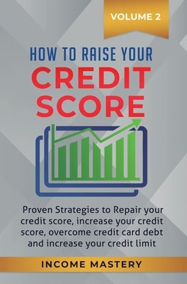 How to Raise your Credit Score: Proven Strategies to Repair Your Credit Score, Increase Your Credit Score, Overcome Credit Card Debt and Increase Your by Wall, Phil