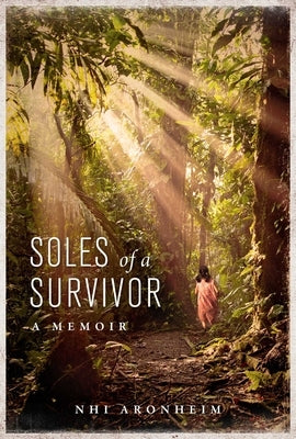 Soles of a Survivor: A Memoir by Aronheim, Nhi