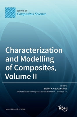 Characterization and Modelling of Composites, Volume II by Georgantzinos, Stelios K.