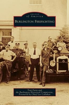 Burlington Firefighting by Faria, Toni