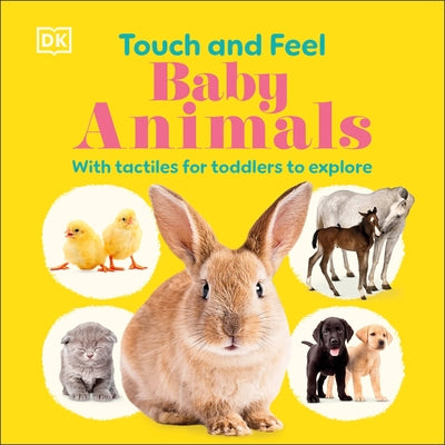 Touch and Feel Baby Animals: With Tactiles for Toddlers to Explore by Dk