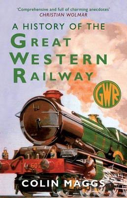 A History of the Great Western Railway by Maggs, Colin