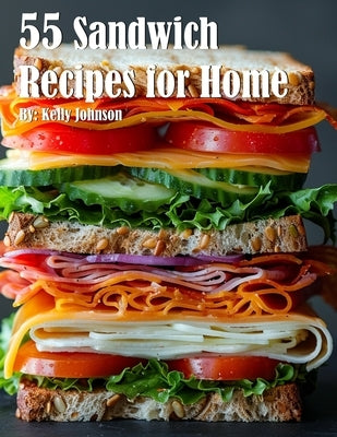 55 Sandwich Recipes for Home by Johnson, Kelly
