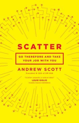 Scatter: Go Therefore and Take Your Job with You by Scott, Andrew