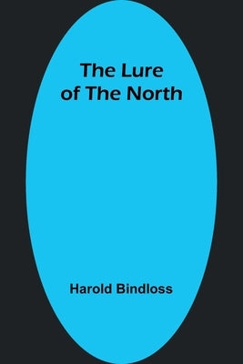 The Lure of the North by Bindloss, Harold