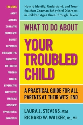 What to Do About Your Troubled Child: A Practical Guide for All Parents at Their Wits' End by Stevens, Msci Laura
