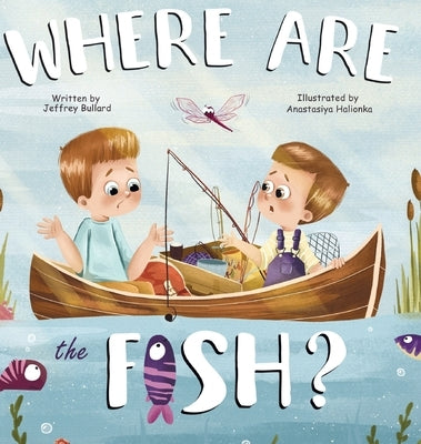 Where Are The Fish? by Bullard, Jeffrey K.