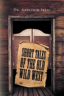 Short Tales of the Old Wild West by Irani, Ardeshir