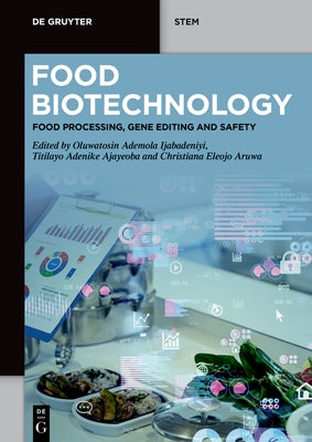 Food Biotechnology: Food Processing, Gene Editing and Safety by Ijabadeniyi, Oluwatosin Ademola