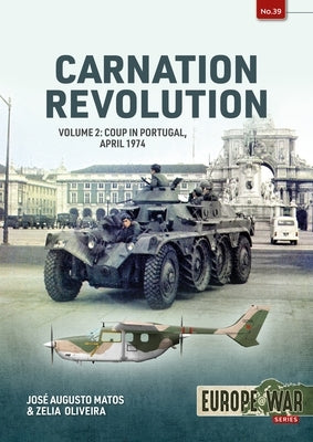 Carnation Revolution: Volume 2 - Coup in Portugal, April 1974 by Matos, José Augusto