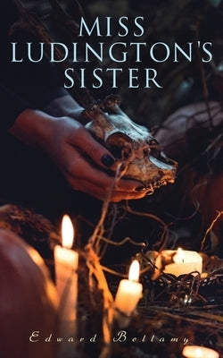 Miss Ludington's Sister: A Romance of Immortality by Bellamy, Edward