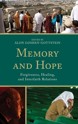 Memory and Hope: Forgiveness, Healing, and Interfaith Relations by Goshen-Gottstein, Alon