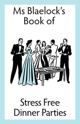 Stress Free Dinner Parties by Blaelock, Alexandria