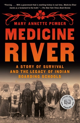 Medicine River: A Story of Survival and the Legacy of Indian Boarding Schools by Pember, Mary Annette