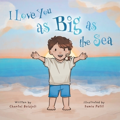 I Love You as Big as the Sea by Boisjoli, Chantal
