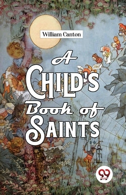 A Child'S Book Of Saints by James, William