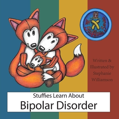 Stuffies Learn About Bipolar Disorder by Williamson, Stephanie