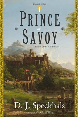 Prince of Savoy: A Novel of the Waldensians by Speckhals, D. J.