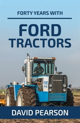 Forty Years with Ford Tractors by Pearson, David