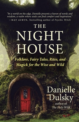 The Night House: Folklore, Fairy Tales, Rites, and Magick for the Wise and Wild by Dulsky, Danielle