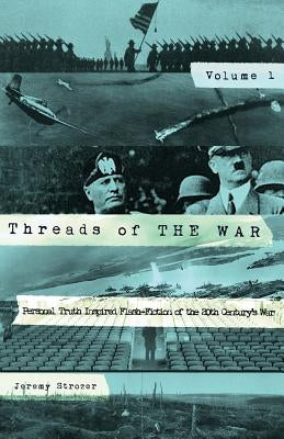Threads of The War: Personal Truth-Inspired Flash Fiction of The 20th Century's War. by Strozer, Jeremy R.