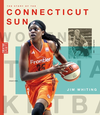 The Story of the Connecticut Sun: The Wnba: A History of Women's Hoops: Connecticut Sun by Whiting, Jim