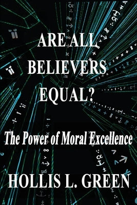 Are All Believers Equal?: The Power of Moral Excellence by Green, Hollis L.